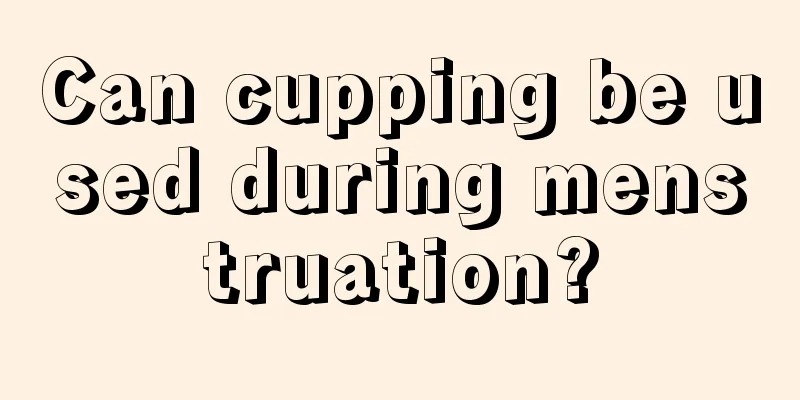 Can cupping be used during menstruation?