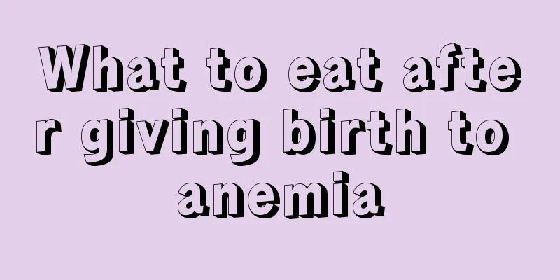 What to eat after giving birth to anemia