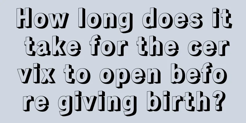 How long does it take for the cervix to open before giving birth?