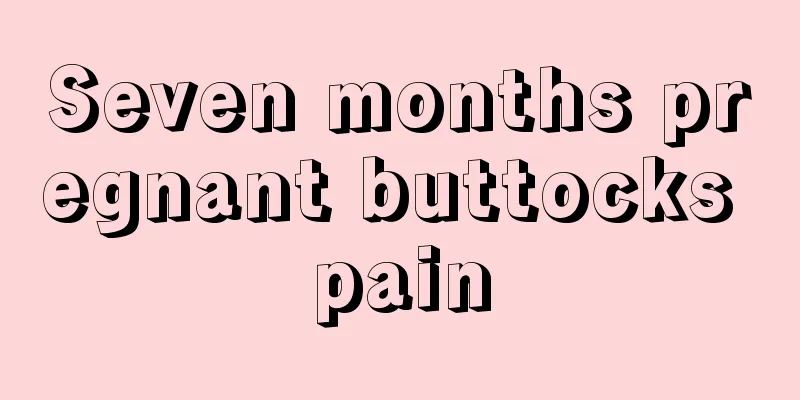 Seven months pregnant buttocks pain