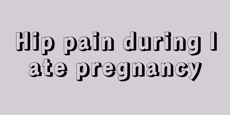 Hip pain during late pregnancy