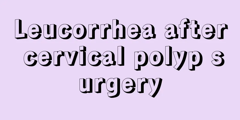 Leucorrhea after cervical polyp surgery