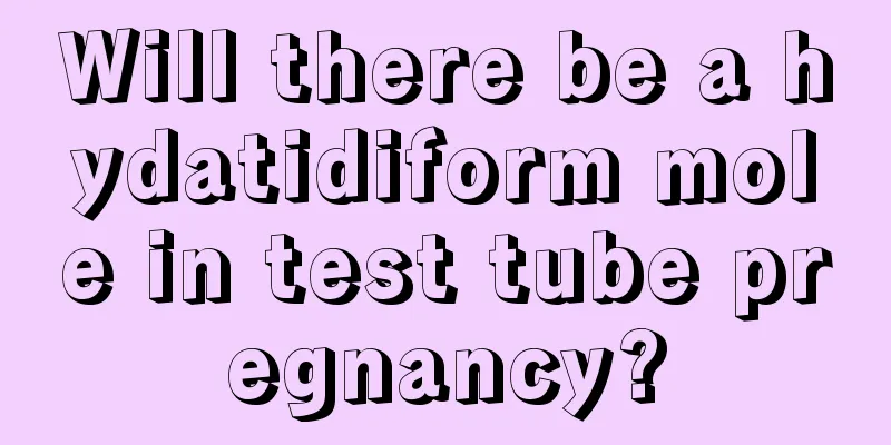 Will there be a hydatidiform mole in test tube pregnancy?