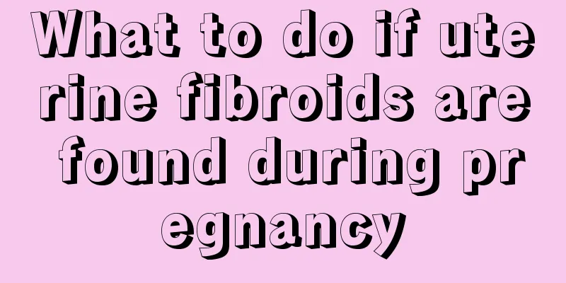 What to do if uterine fibroids are found during pregnancy