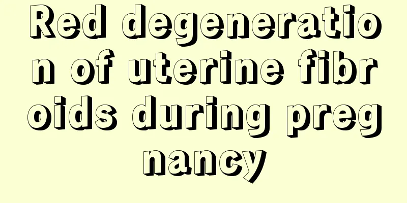 Red degeneration of uterine fibroids during pregnancy