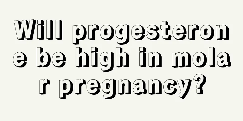 Will progesterone be high in molar pregnancy?