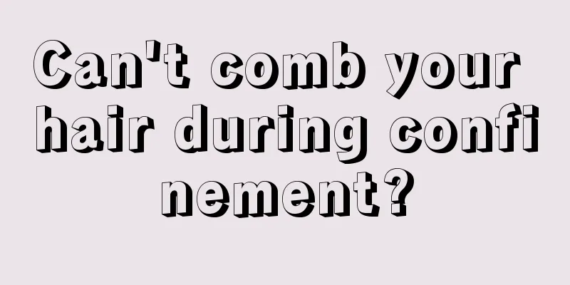 Can't comb your hair during confinement?