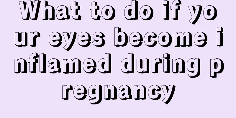 What to do if your eyes become inflamed during pregnancy