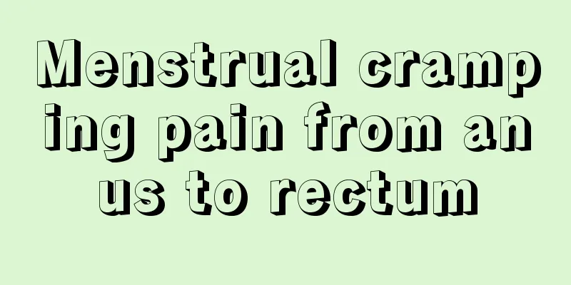 Menstrual cramping pain from anus to rectum