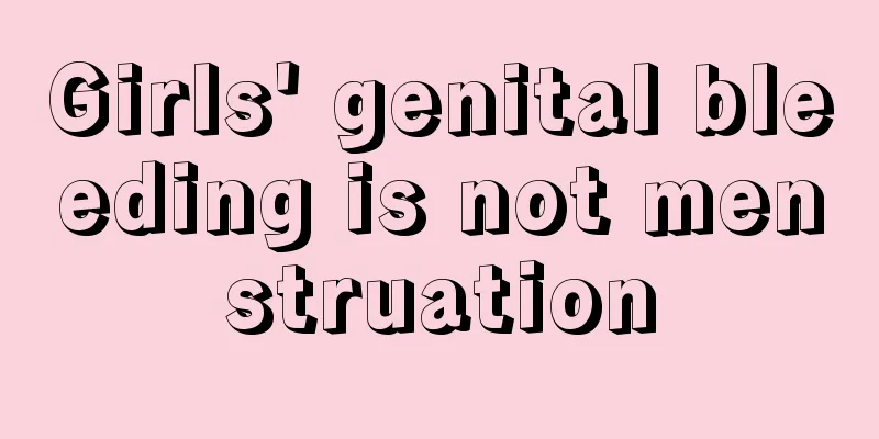 Girls' genital bleeding is not menstruation