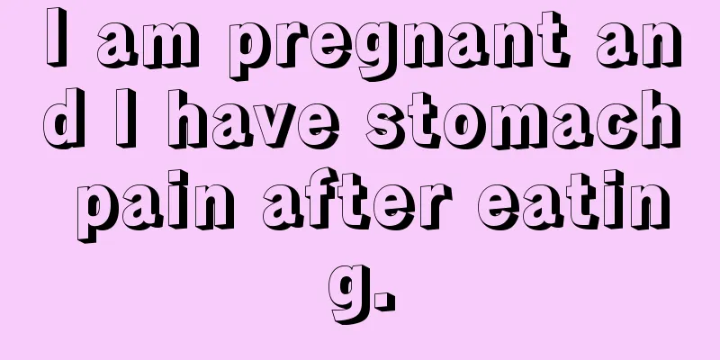 I am pregnant and I have stomach pain after eating.