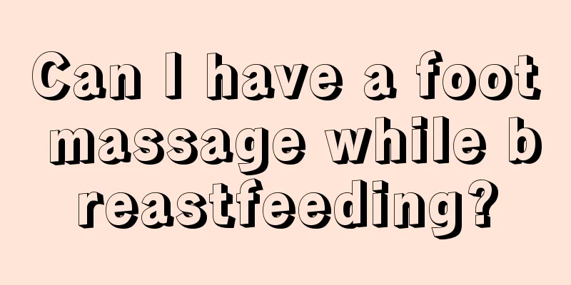 Can I have a foot massage while breastfeeding?