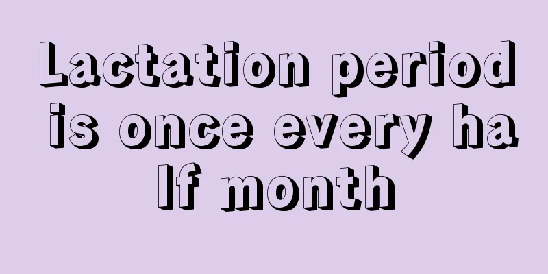 Lactation period is once every half month