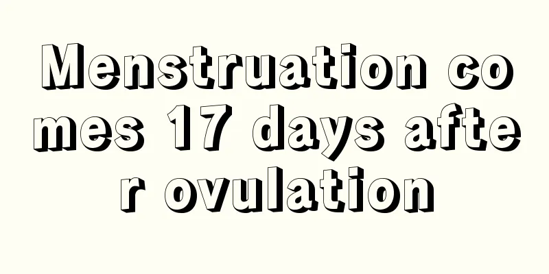 Menstruation comes 17 days after ovulation