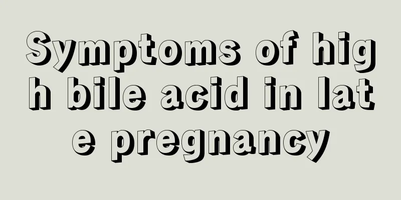 Symptoms of high bile acid in late pregnancy