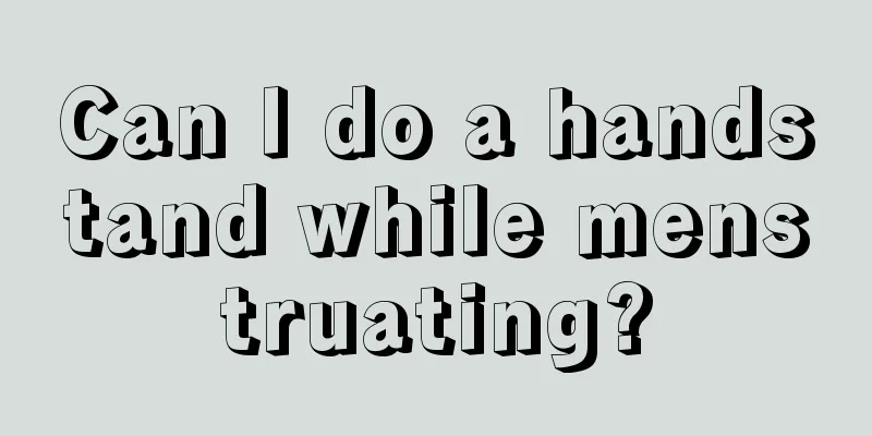 Can I do a handstand while menstruating?