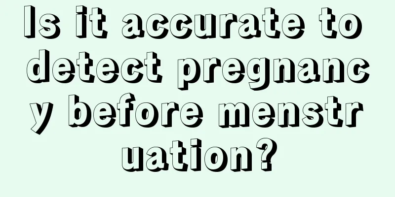 Is it accurate to detect pregnancy before menstruation?