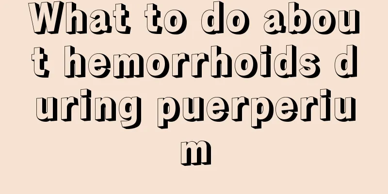 What to do about hemorrhoids during puerperium