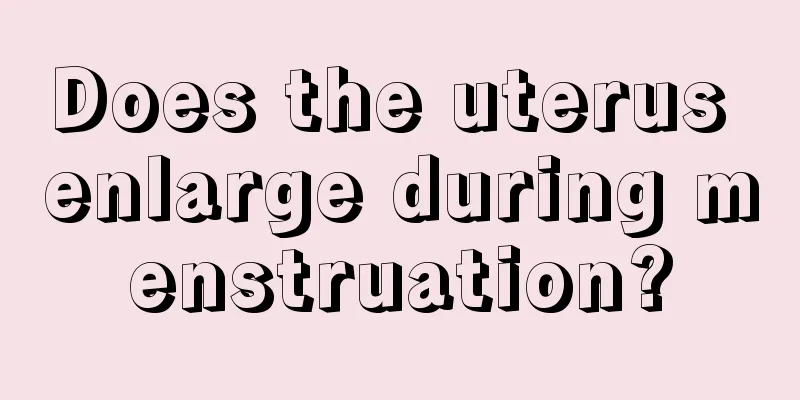 Does the uterus enlarge during menstruation?