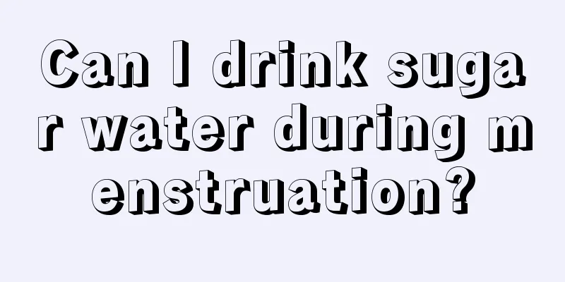 Can I drink sugar water during menstruation?