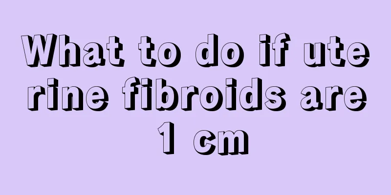 What to do if uterine fibroids are 1 cm