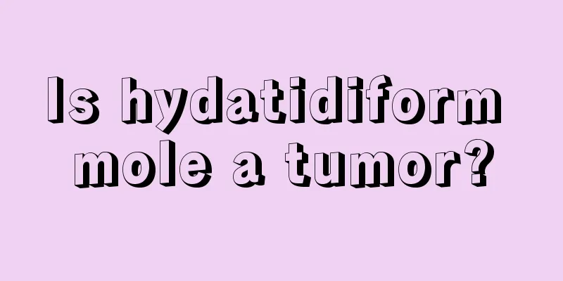 Is hydatidiform mole a tumor?