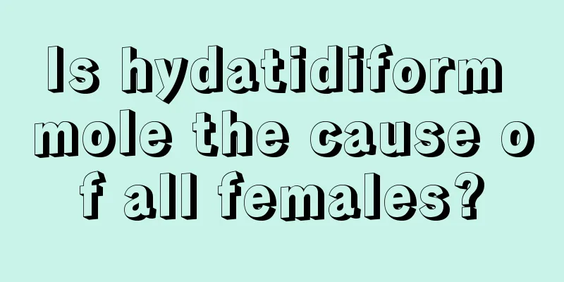 Is hydatidiform mole the cause of all females?