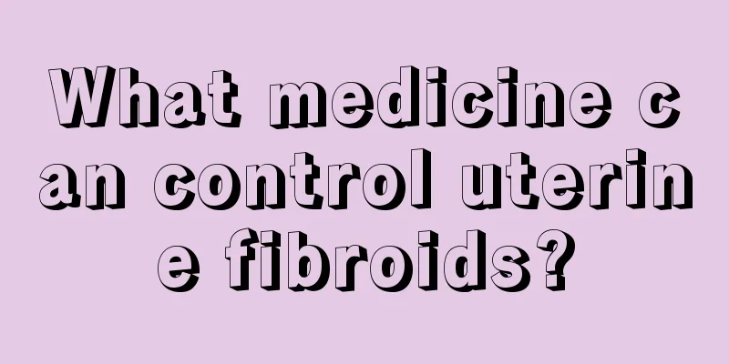 What medicine can control uterine fibroids?