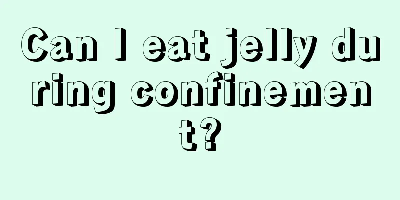 Can I eat jelly during confinement?