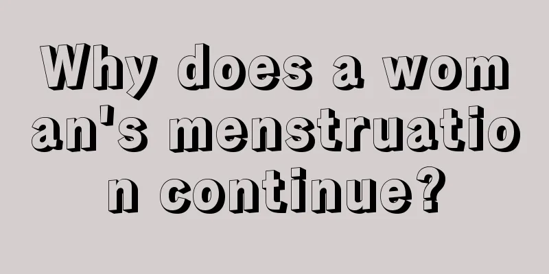 Why does a woman's menstruation continue?