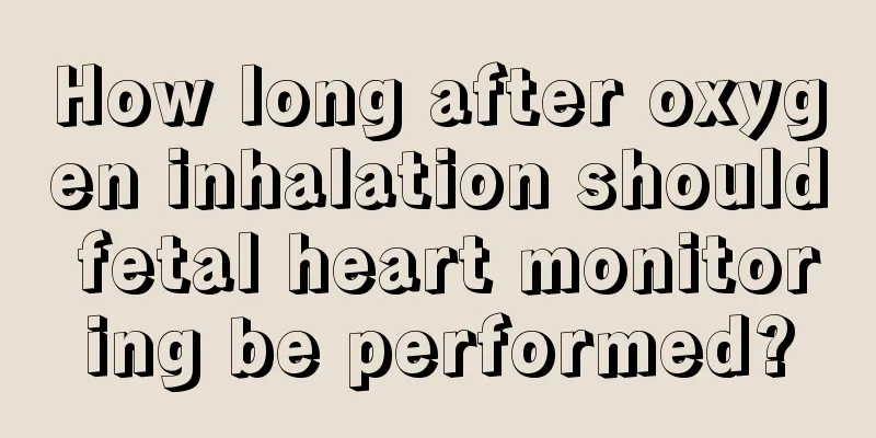 How long after oxygen inhalation should fetal heart monitoring be performed?