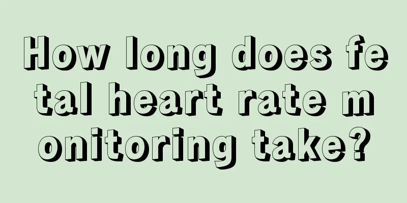 How long does fetal heart rate monitoring take?