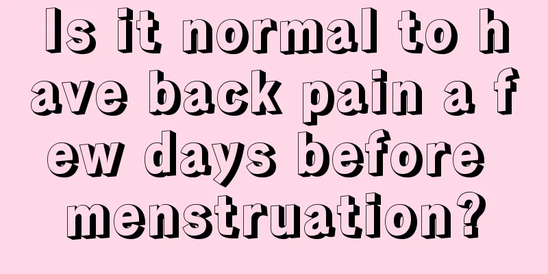 Is it normal to have back pain a few days before menstruation?