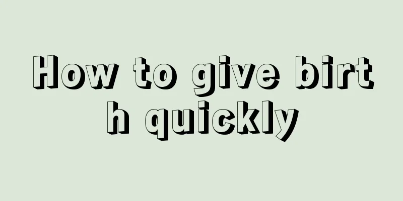 How to give birth quickly