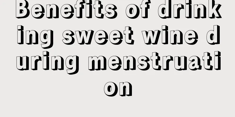 Benefits of drinking sweet wine during menstruation