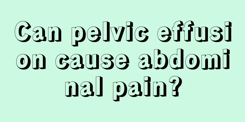 Can pelvic effusion cause abdominal pain?