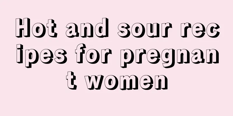 Hot and sour recipes for pregnant women