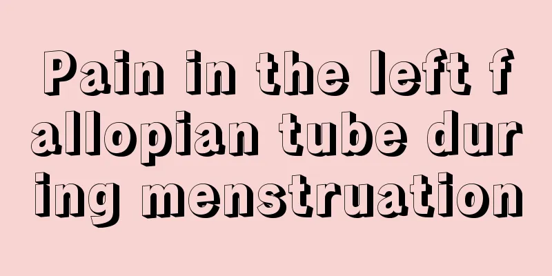 Pain in the left fallopian tube during menstruation