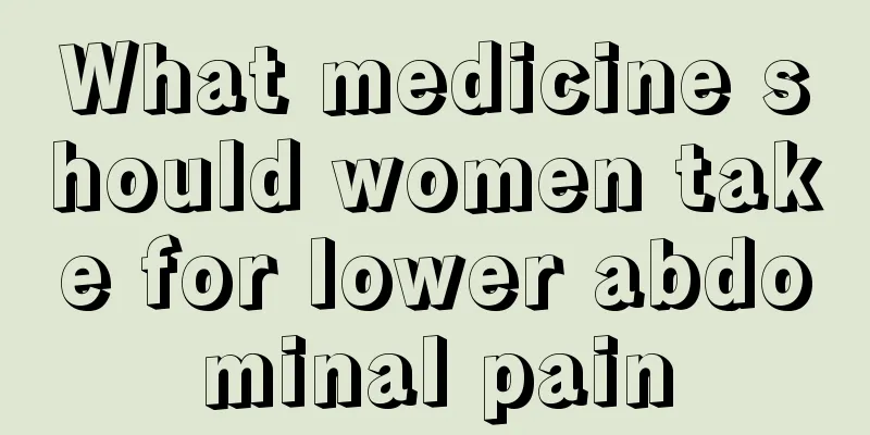 What medicine should women take for lower abdominal pain