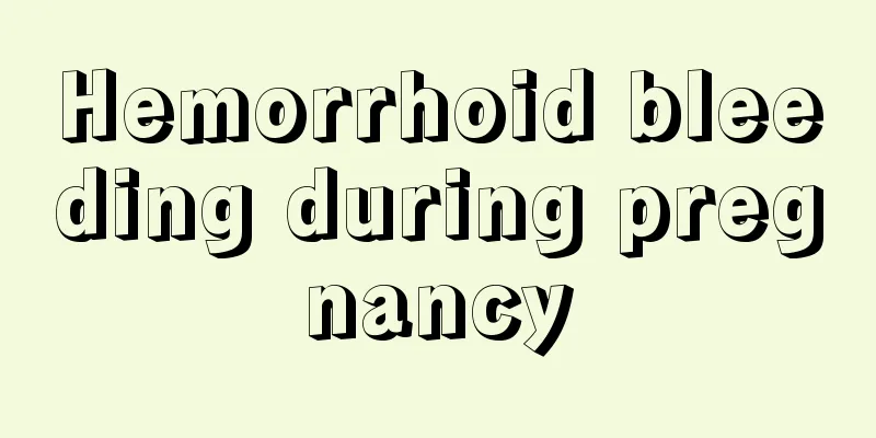 Hemorrhoid bleeding during pregnancy