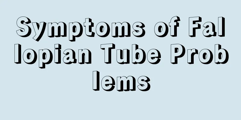 Symptoms of Fallopian Tube Problems