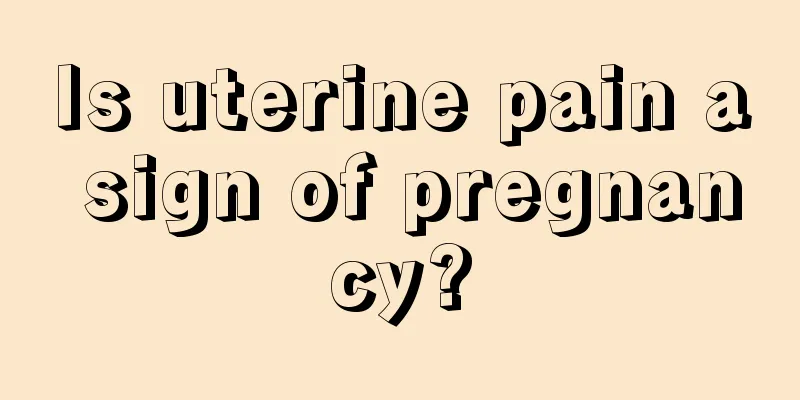 Is uterine pain a sign of pregnancy?