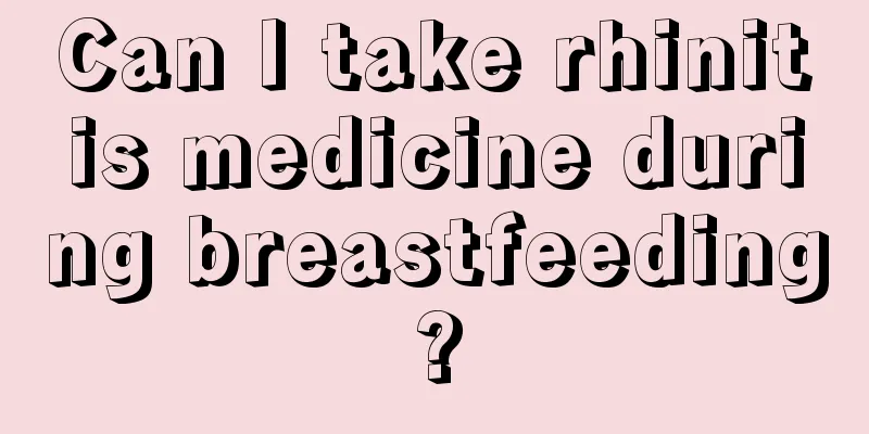 Can I take rhinitis medicine during breastfeeding?