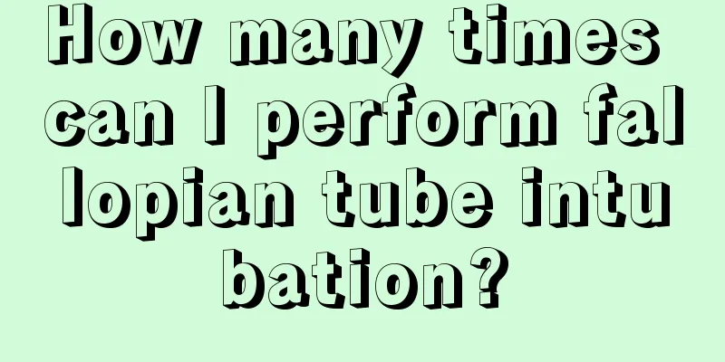 How many times can I perform fallopian tube intubation?