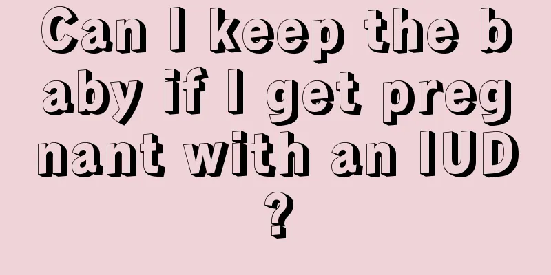 Can I keep the baby if I get pregnant with an IUD?