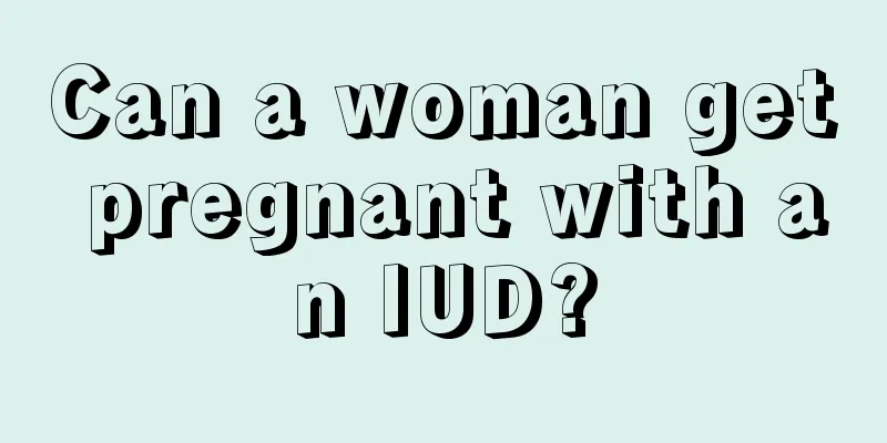 Can a woman get pregnant with an IUD?