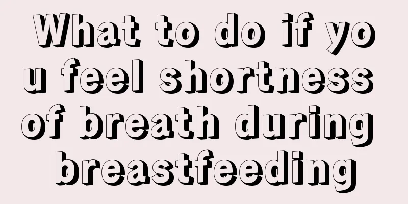 What to do if you feel shortness of breath during breastfeeding