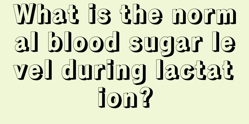 What is the normal blood sugar level during lactation?