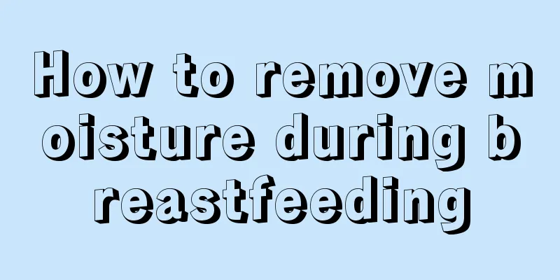 How to remove moisture during breastfeeding