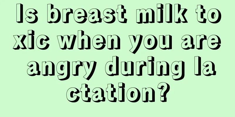 Is breast milk toxic when you are angry during lactation?